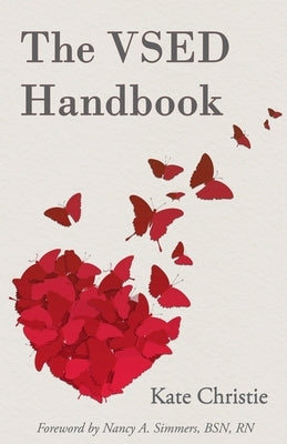 The VSED Handbook: A Practical Guide to Voluntarily Stopping Eating and Drinking by Christie, Kate