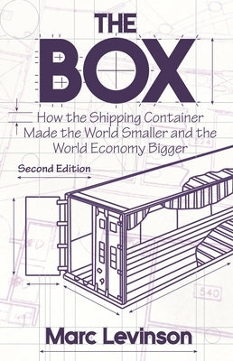 The Box: How the Shipping Container Made the World Smaller and the World Economy Bigger - Second Edition with a New Chapter by the Author by Levinson, Marc
