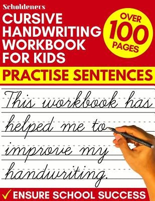 Cursive Handwriting Workbook for Kids: Practise Sentences by Scholdeners