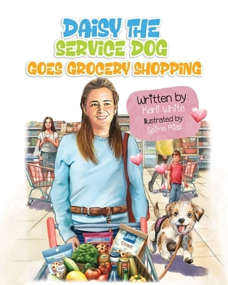 Daisy the Service Dog Goes Grocery Shopping by White, Karli