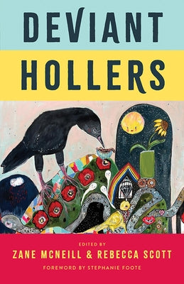 Deviant Hollers: Queering Appalachian Ecologies for a Sustainable Future by McNeill, Zane
