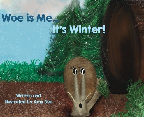 Woe is Me...It's Winter! by Dua, Amy L.