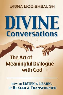 Divine Conversations: The Art of Meaningful Dialogue with God by Bodishbaugh, Signa