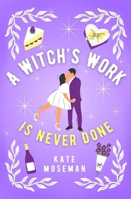 A Witch's Work Is Never Done: A Paranormal Romantic Comedy by Moseman, Kate