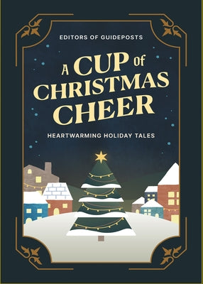 A Cup of Christmas Cheer: Heartwarming Holiday Tales by Guideposts