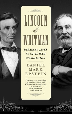 Lincoln and Whitman: Parallel Lives in Civil War Washington by Epstein, Daniel Mark