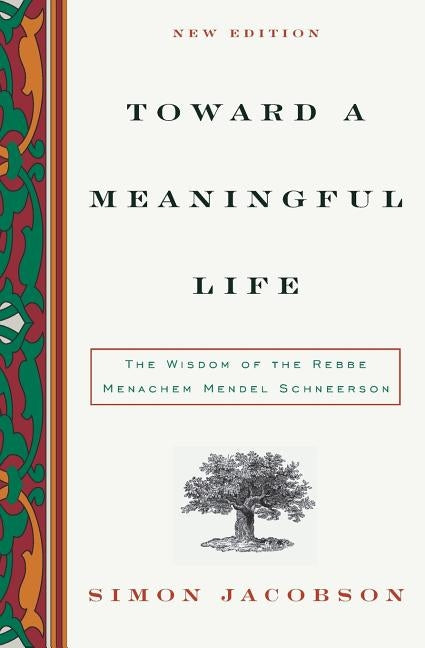 Toward a Meaningful Life: The Wisdom of the Rebbe Menachem Schneerson by Jacobson, Simon