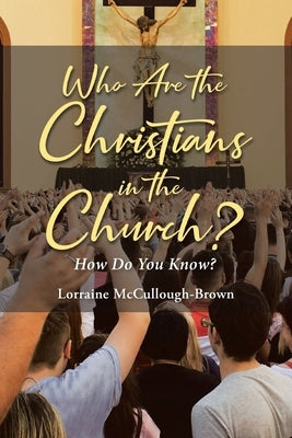 Who Are the Christians in the Church?: How Do You Know? by McCullough-Brown, Lorraine