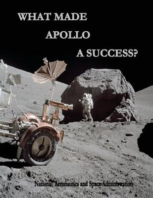 What Made Apollo a Success? by Administration, National Aeronautics and