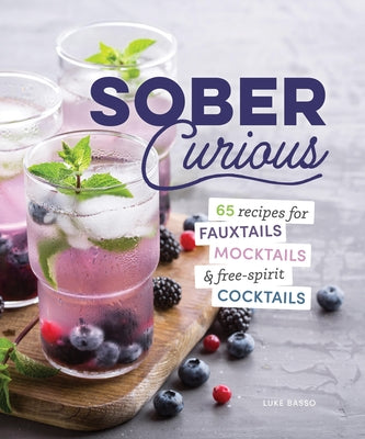 The Herbalist's Guide for the Sober Curious: 65 Garden-To-Glass Recipes by Jorgensen Jean, Leah