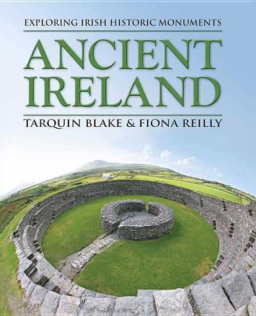 Ancient Ireland: Exploring Irish Historic Monuments by Blake, Tarquin