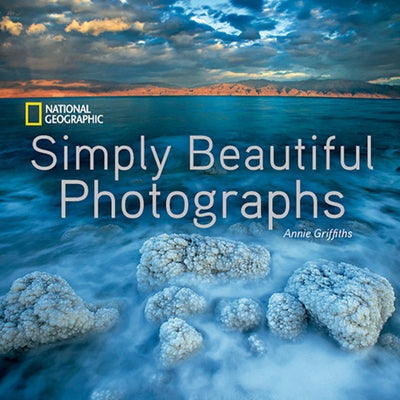 National Geographic Simply Beautiful Photographs by Griffiths, Annie