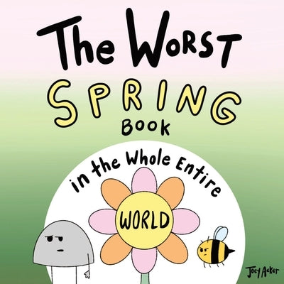 The Worst Spring Book in the Whole Entire World by Acker, Joey