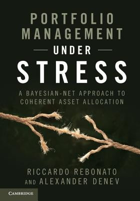 Portfolio Management Under Stress: A Bayesian-Net Approach to Coherent Asset Allocation by Rebonato, Riccardo