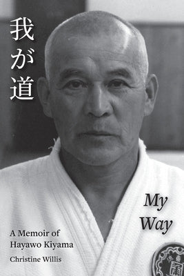 My Way: A Memoir of Hayawo Kiyama by Willis, Christine