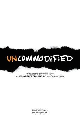 UNCOMMODiFiED: a Provocative & Practical Guide to STANDiNG UP & STANDiNG OUT in a Crowded World by Windsor, Tim