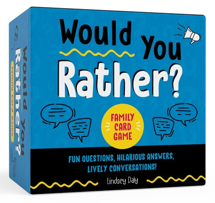 Would You Rather? Family Card Game: Fun Questions, Hilarious Answers, Lively Conversations! by Daly, Lindsey