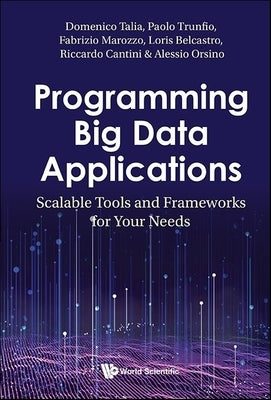 Programming Big Data Applications: Scalable Tools and Frameworks for Your Needs by Talia, Domenico