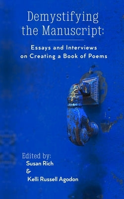 Demystifying the Manuscript: Essays and Interviews on Creating a Book of Poems by Agodon, Kelli Russell