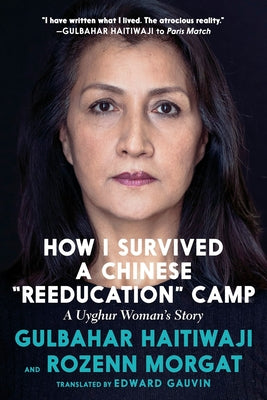 How I Survived a Chinese Reeducation Camp: A Uyghur Woman's Story by Haitiwaji, Gulbahar