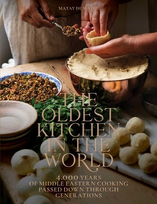 The Oldest Kitchen in the World: 4,000 Years of Middle Eastern Cooking Passed Down Through Generations (a Cookbook) by de Mayee, Matay