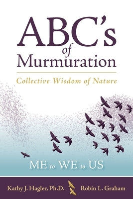 ABC's of Murmuration: Collective Wisdom of Nature by Hagler, Kathy J.