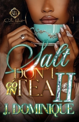 Salt Don't Go In Tea 2: An African American Romance: The Finale by Dominique, J.