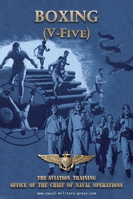 BOXING (V-Five) The Aviation Training Office of the Chief of Naval Operations by U. S. Navy, Naval Aviation