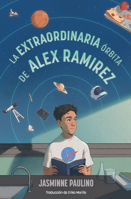 La Extraordinaria Órbita de Alex Ramirez / The Extraordinary Orbit of Alex Ramirez by Paulino, Jasminne