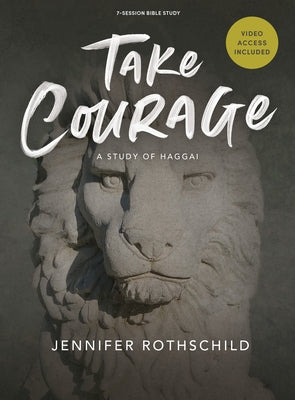 Take Courage - Bible Study Book with Video Access: A Study of Haggai by Rothschild, Jennifer