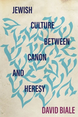 Jewish Culture Between Canon and Heresy by Biale, David
