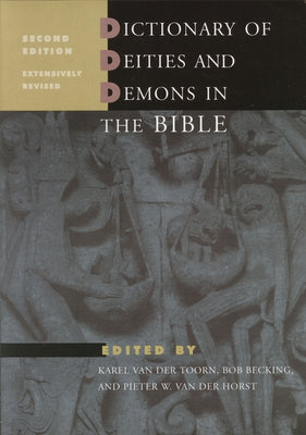 Dictionary of Deities and Demons in the Bible: Second Extensively Revised Edition by Toorn