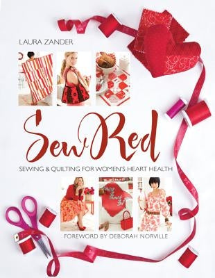 Sew Red: Sewing & Quilting for Women's Heart Health by Zander, Laura