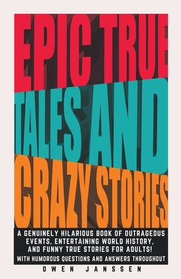 Epic True Tales And Crazy Stories by Janssen, Owen