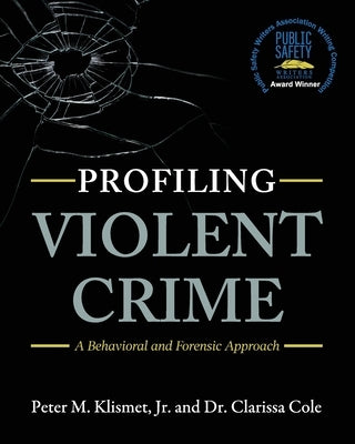 Profiling Violent Crime: A Behavioral and Forensic Approach by Klismet, Peter M., Jr.