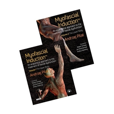 Myofascial Induction(tm) 2-Volume Set: An Anatomical Approach to Fascial Dysfunction by Pilat, Andrzej