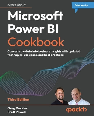 Microsoft Power BI Cookbook - Third Edition: Convert raw data into business insights with updated techniques, use cases, and best practices by Deckler, Greg