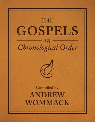 The Gospels in Chronological Order: Compiled by Andrew Wommack by Wommack, Andrew