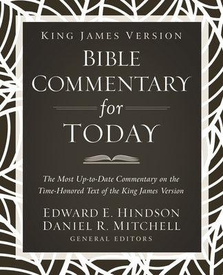 King James Version Bible Commentary for Today: The Most Up-To-Date Commentary on the Time-Honored Text of the King James Version by Hindson, Ed