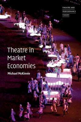 Theatre in Market Economies by McKinnie, Michael