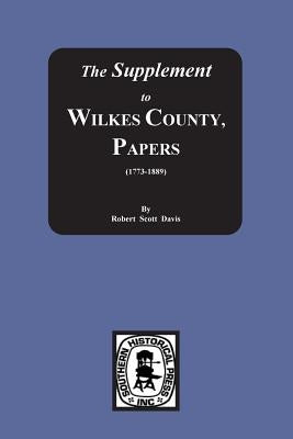 The Supplement to: The Wilkes County Papers, 1773-1889 by Davis, Robert S.