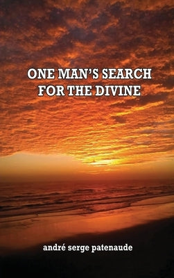 One Man's Search for the Divine by Patenaude, Andr&#233; Serge