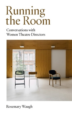 Running the Room: Conversations with Women Theatre Directors by Waugh, Rosemary