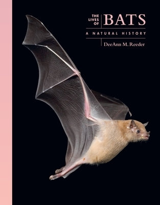 The Lives of Bats: A Natural History by Reeder, Deeann M.