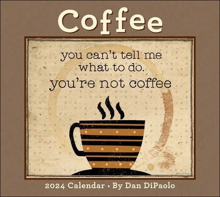 Coffee 2024 Deluxe Wall Calendar: You Can't Tell Me What to Do. You're Not Coffee by DiPaolo, Dan