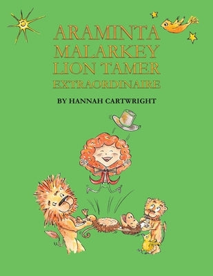 Araminta Malarkey: Lion Tamer Extraordinaire by Cartwright, Hannah