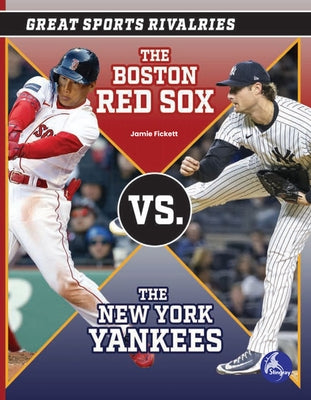 The Boston Red Sox vs. the New York Yankees by Fickett, Jamie