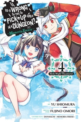 Is It Wrong to Try to Pick Up Girls in a Dungeon? Memoria Freese, Vol. 4 by Omori, Fujino