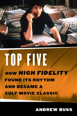 Top Five: How 'High Fidelity' Found Its Rhythm and Became a Cult Movie Classic by Andrew Buss, Andrew Buss