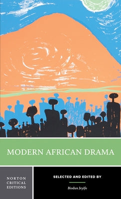 Modern African Drama: A Norton Critical Edition by Jeyifo, Biodun